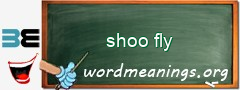 WordMeaning blackboard for shoo fly